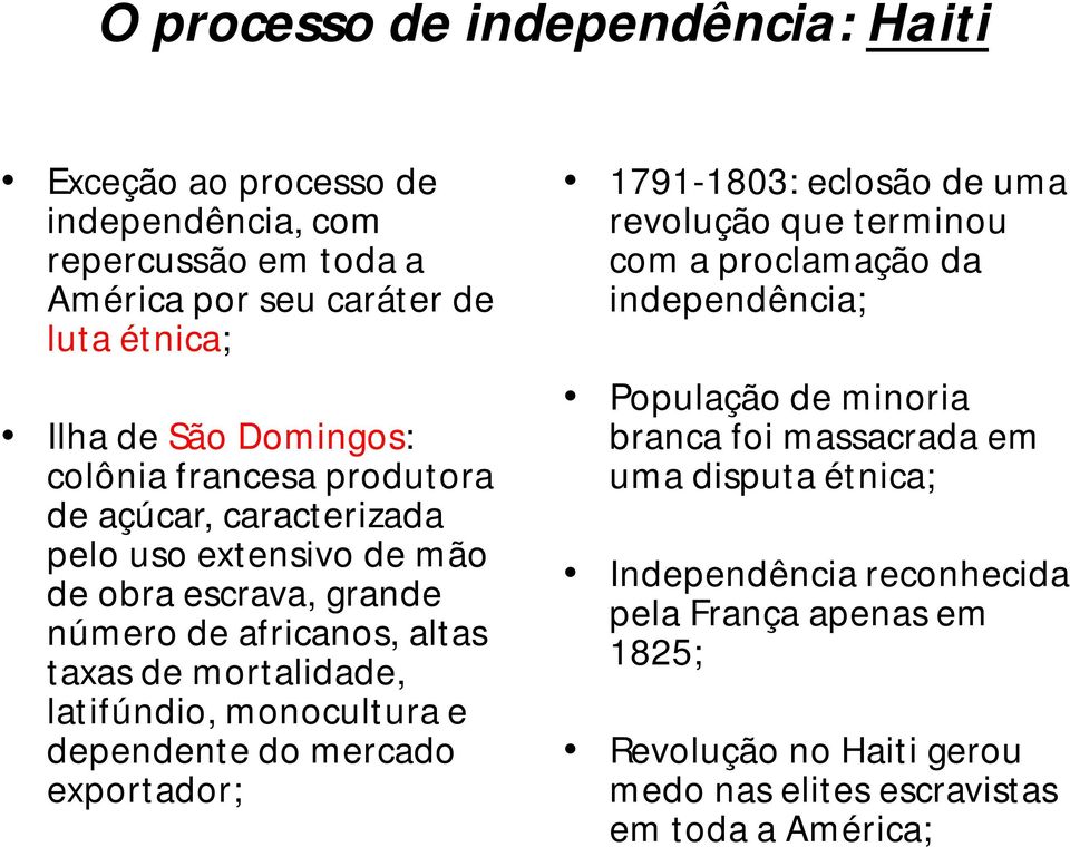 latifúndio, monocultura e dependente do mercado exportador; 1791-1803: eclosão de uma revolução que terminou com a proclamação da independência; População de