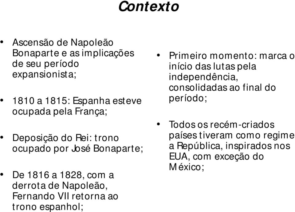 Fernando VII retorna ao trono espanhol; Primeiro momento: marca o início das lutas pela independência, consolidadas ao