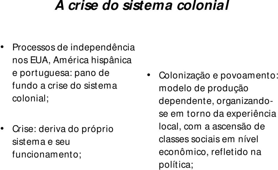 seu funcionamento; Colonização e povoamento: modelo de produção dependente, organizandose em