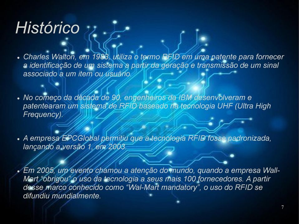 No começo da década de 90, engenheiros da IBM desenvolveram e patentearam um sistema de RFID baseado na tecnologia UHF (Ultra High Frequency).