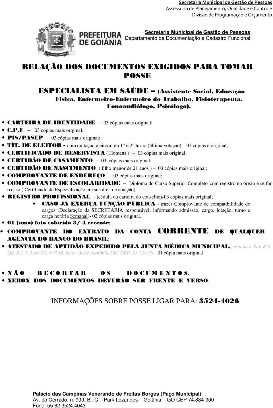 DE ELEITOR - com quitação eleitoral do 1 e 2 turno (última votação) 03 cópias e original; CERTIFICADO DE RESERVISTA ( Homens