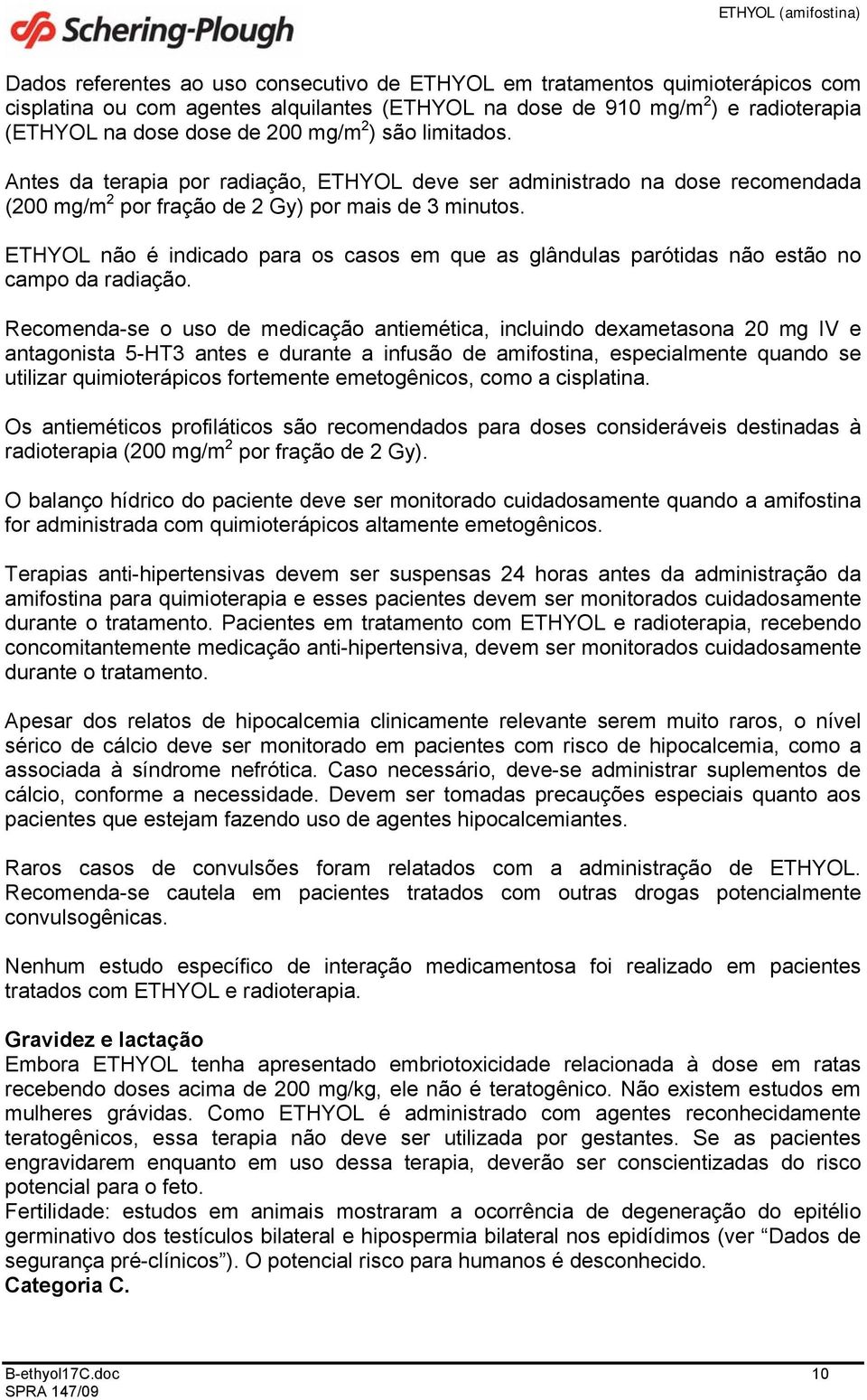 ETHYOL não é indicado para os casos em que as glândulas parótidas não estão no campo da radiação.