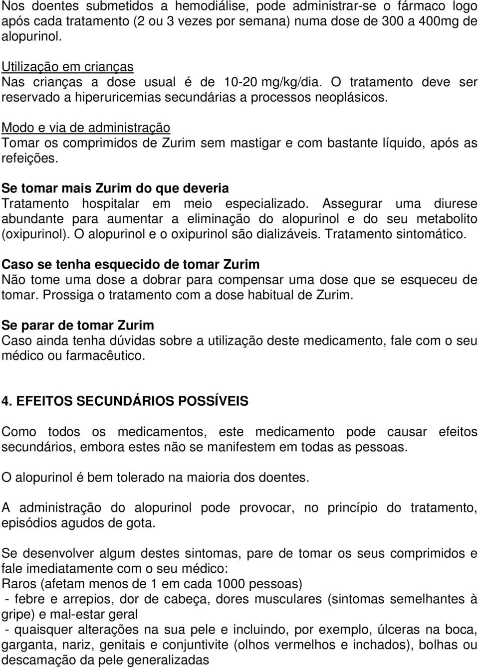 Modo e via de administração Tomar os comprimidos de Zurim sem mastigar e com bastante líquido, após as refeições. Se tomar mais Zurim do que deveria Tratamento hospitalar em meio especializado.