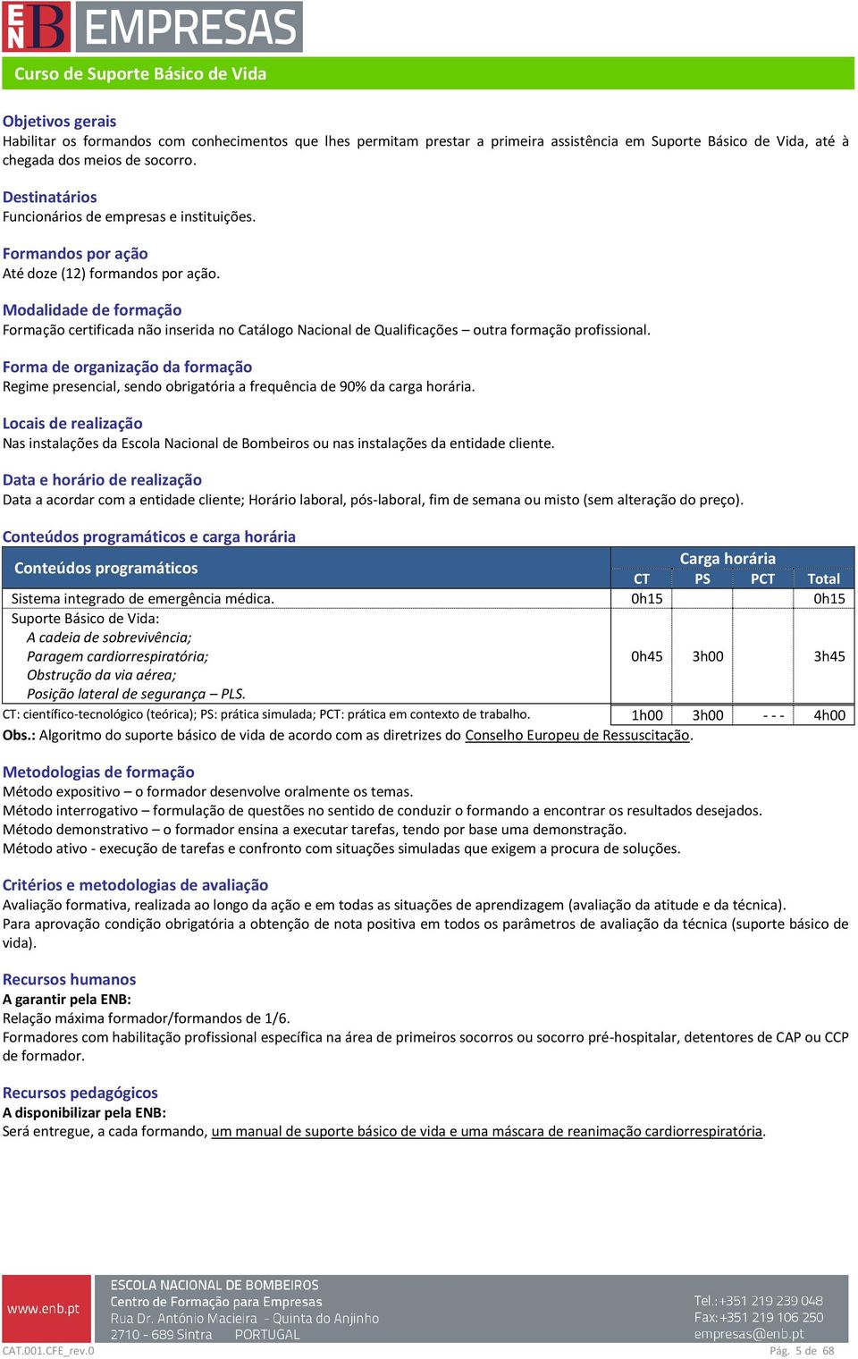 Modalidade de formação Formação certificada não inserida no Catálogo Nacional de Qualificações outra formação profissional.