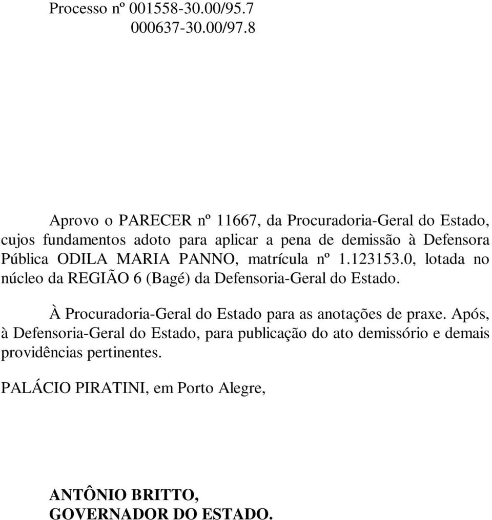 Pública ODILA MARIA PANNO, matrícula nº 1.123153.0, lotada no núcleo da REGIÃO 6 (Bagé) da Defensoria-Geral do Estado.