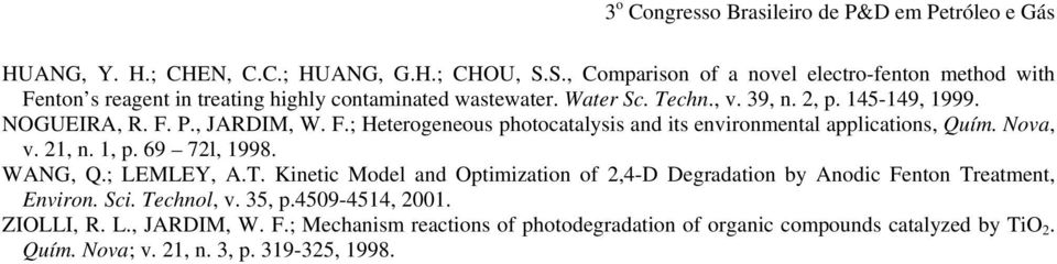 21, n. 1, p. 69 72l, 1998. WANG, Q.; LEMLEY, A.T. Kinetic Model and Optimization of 2,4-D Degradation by Anodic Fenton Treatment, Environ. Sci. Technol, v. 35, p.