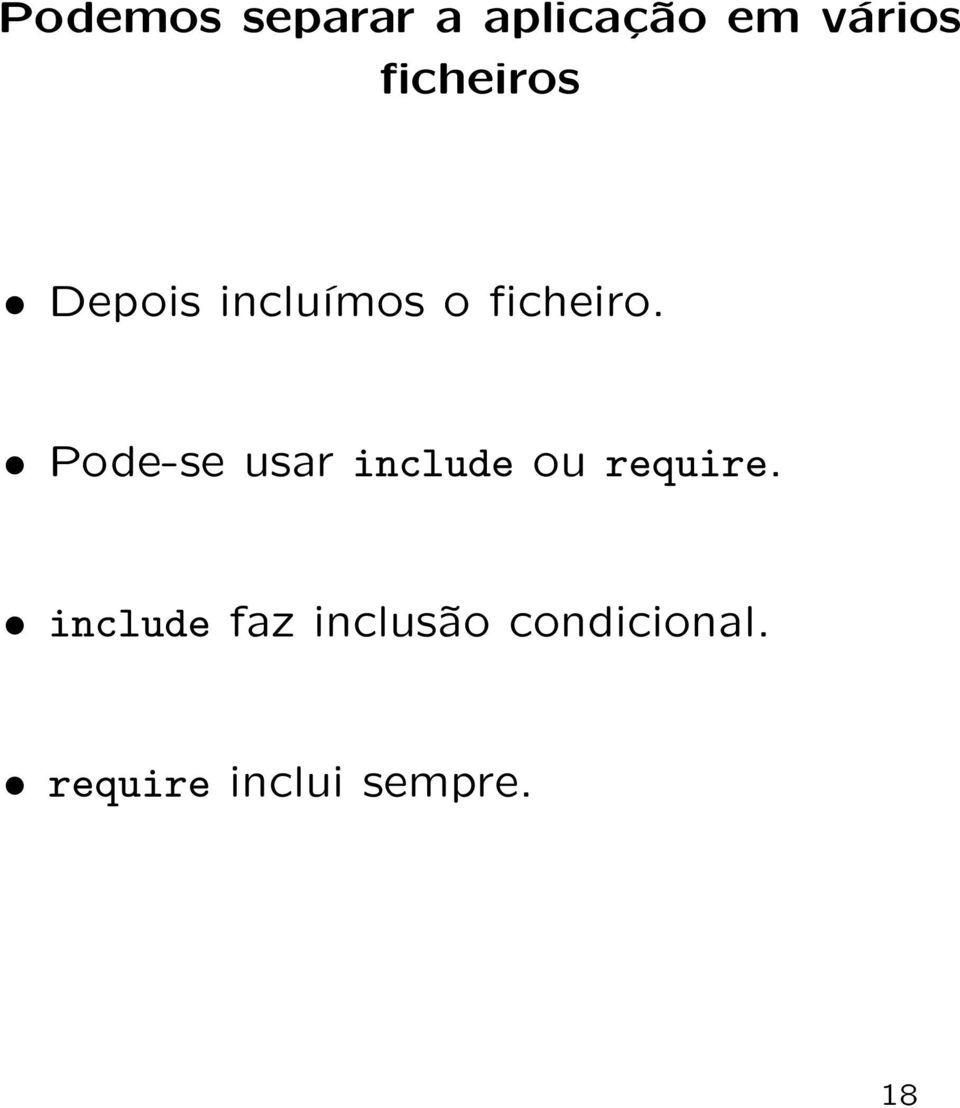 Pode-se usar include ou require.