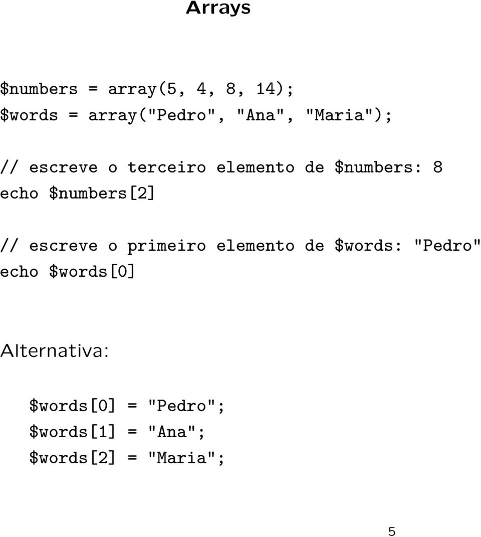 $numbers[2] // escreve o primeiro elemento de $words: "Pedro" echo