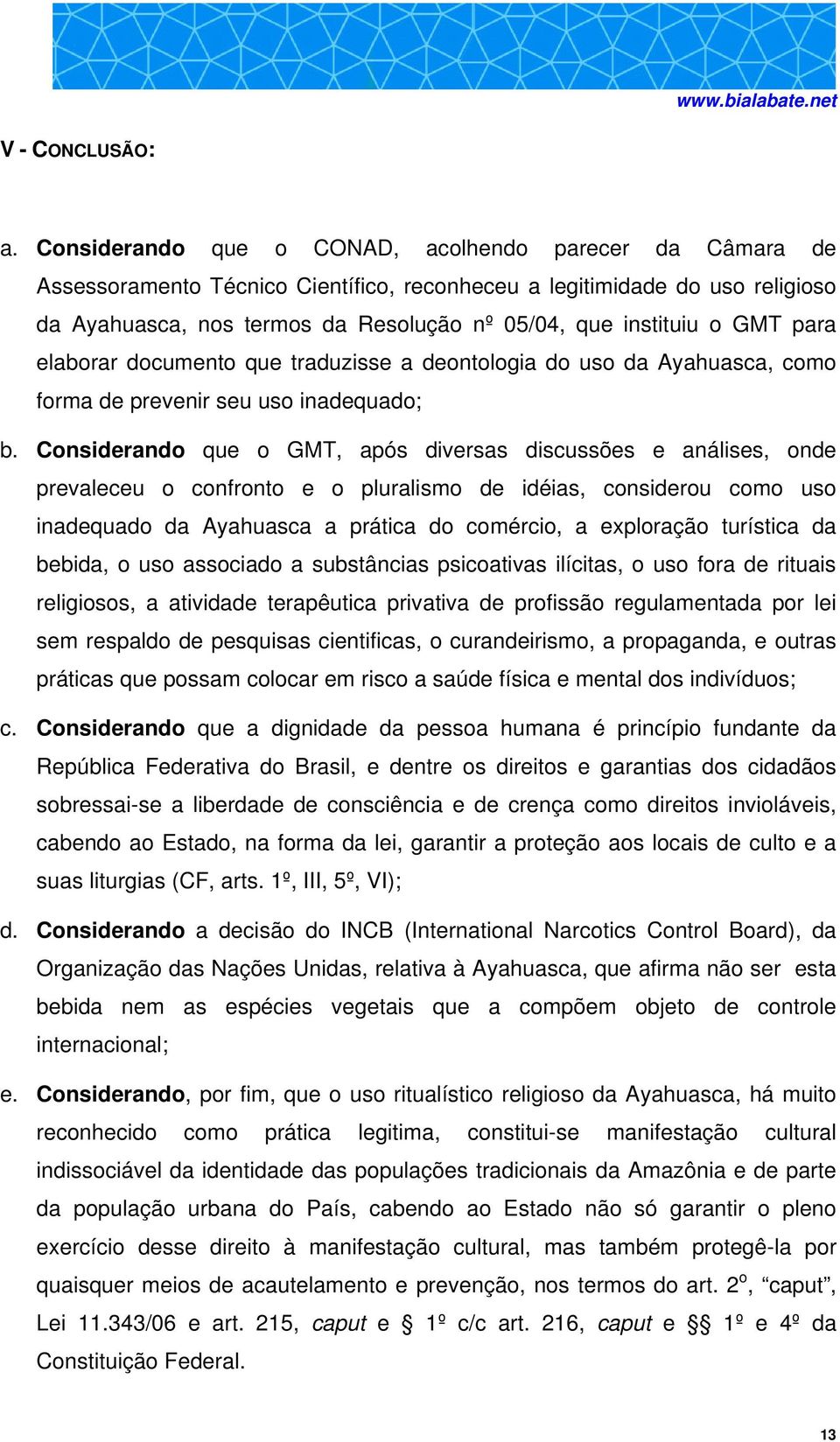 GMT para elaborar documento que traduzisse a deontologia do uso da Ayahuasca, como forma de prevenir seu uso inadequado; b.