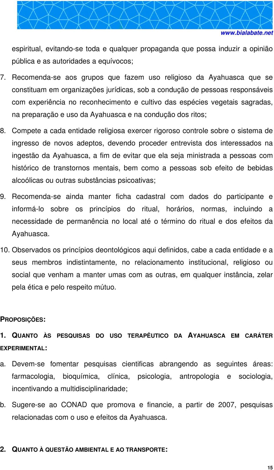 espécies vegetais sagradas, na preparação e uso da Ayahuasca e na condução dos ritos; 8.