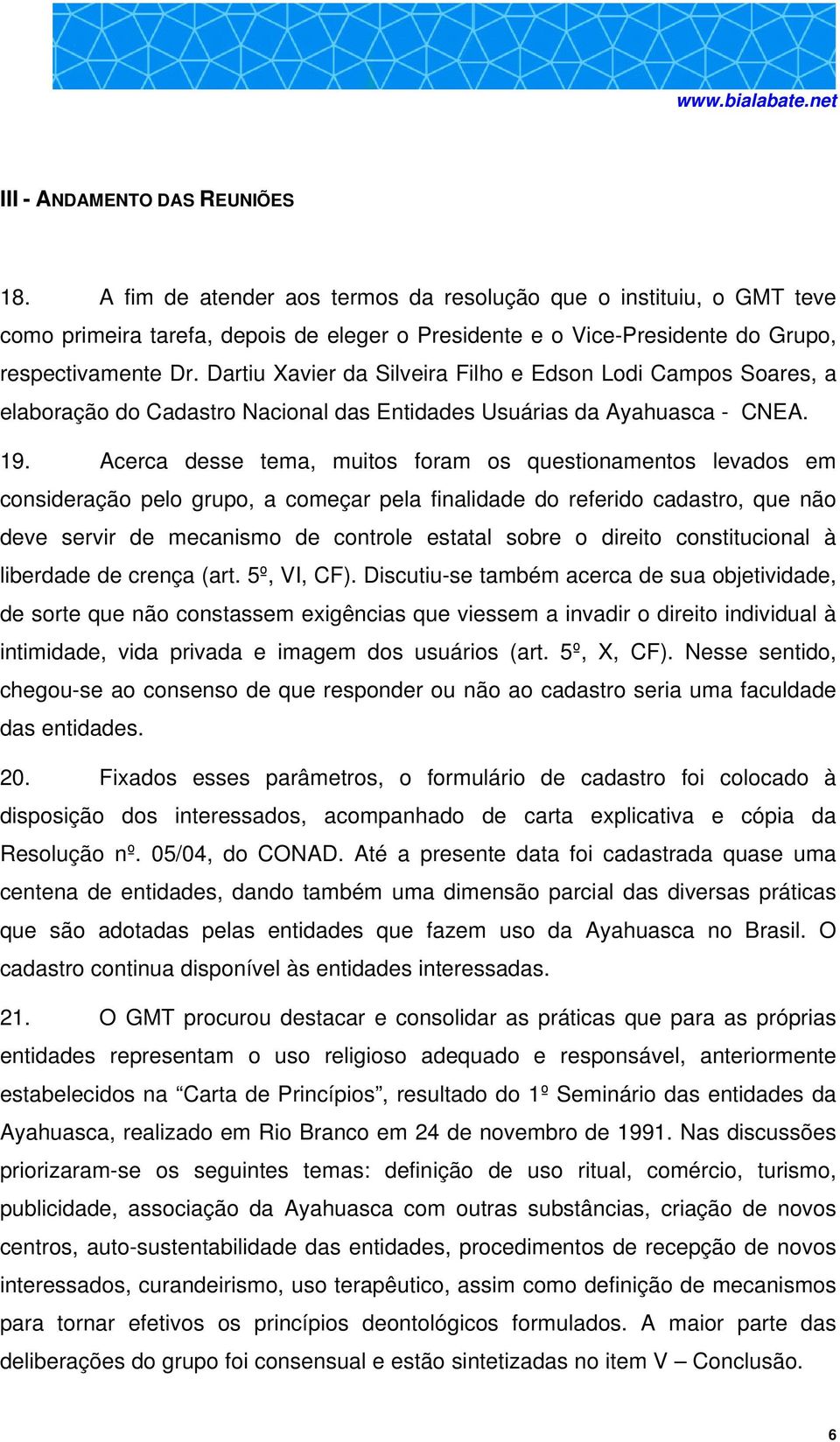 Dartiu Xavier da Silveira Filho e Edson Lodi Campos Soares, a elaboração do Cadastro Nacional das Entidades Usuárias da Ayahuasca - CNEA. 19.