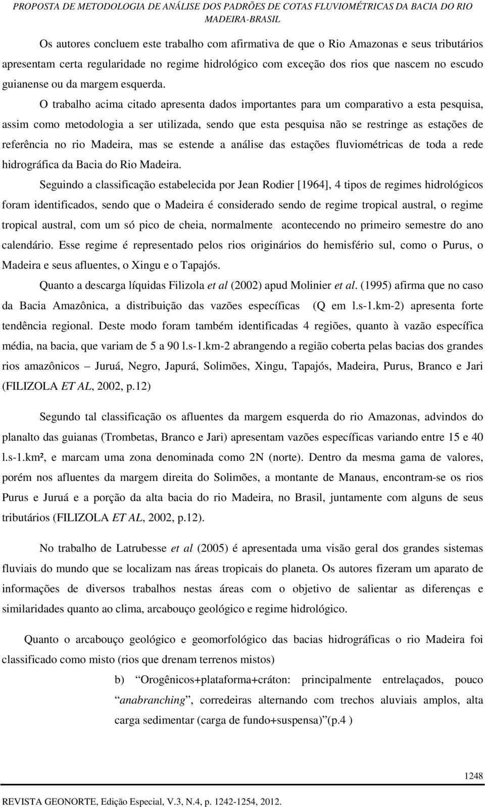 O trabalho acima citado apresenta dados importantes para um comparativo a esta pesquisa, assim como metodologia a ser utilizada, sendo que esta pesquisa não se restringe as estações de referência no