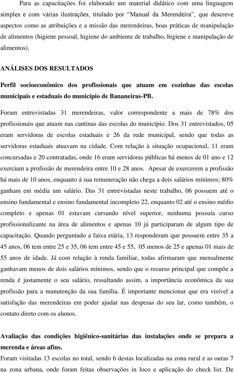 ANÁLISES DOS RESULTADOS Perfil socioeconômico dos profissionais que atuam em cozinhas das escolas municipais e estaduais do município de Bananeiras-PB.