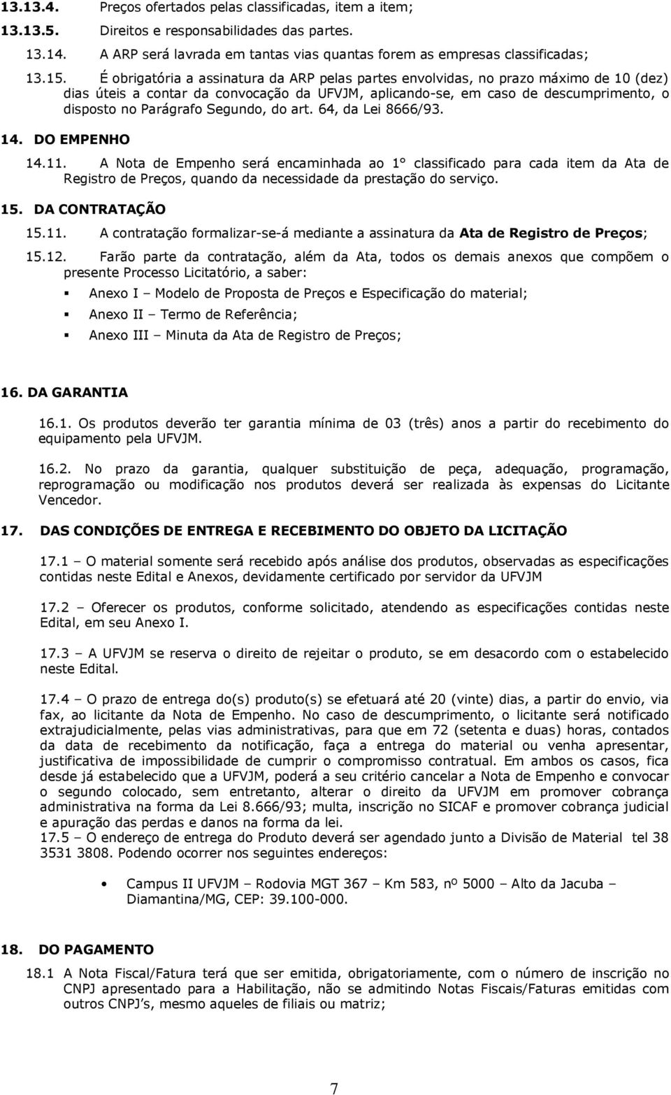 Segundo, do art. 64, da Lei 8666/93. 14. DO EMPENHO 14.11.