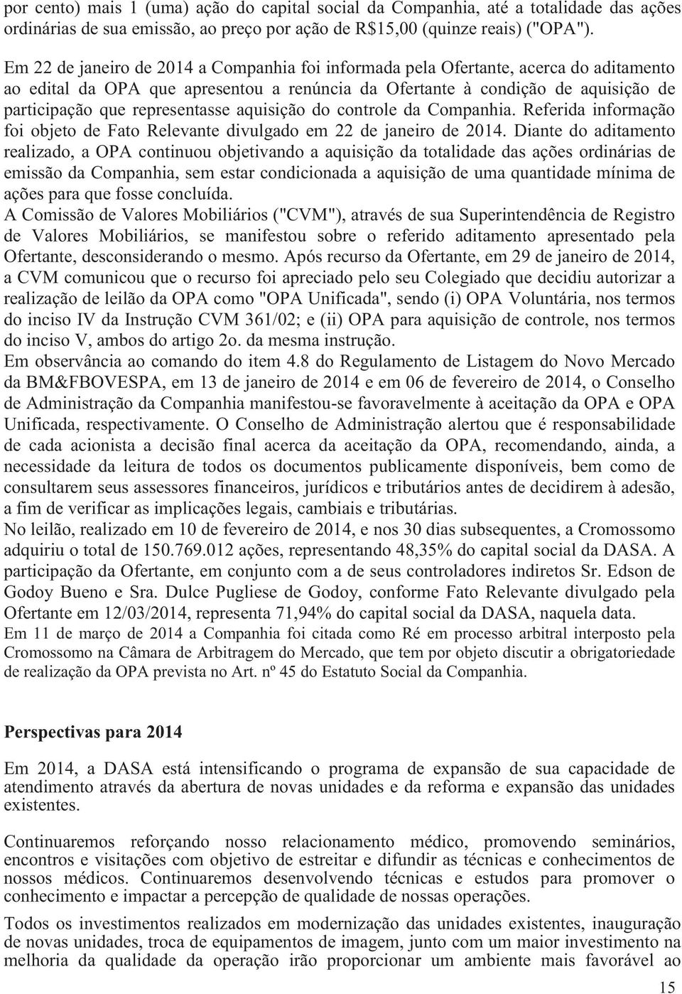 representasse aquisição do controle da Companhia. Referida informação foi objeto de Fato Relevante divulgado em 22 de janeiro de 2014.