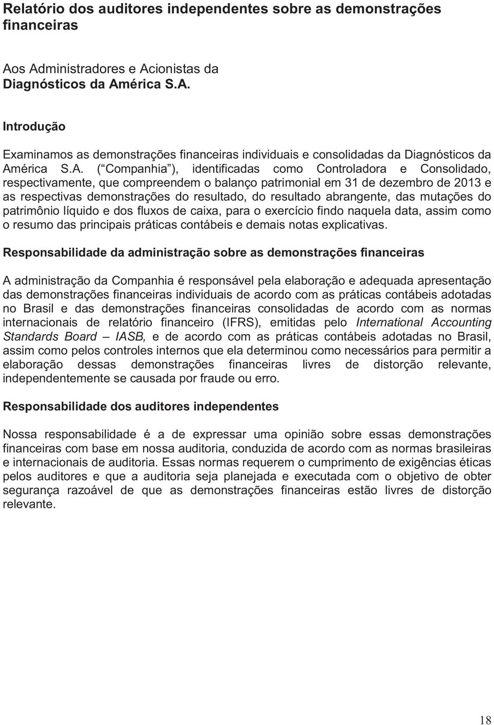 resultado abrangente, das mutações do patrimônio líquido e dos fluxos de caixa, para o exercício findo naquela data, assim como o resumo das principais práticas contábeis e demais notas explicativas.