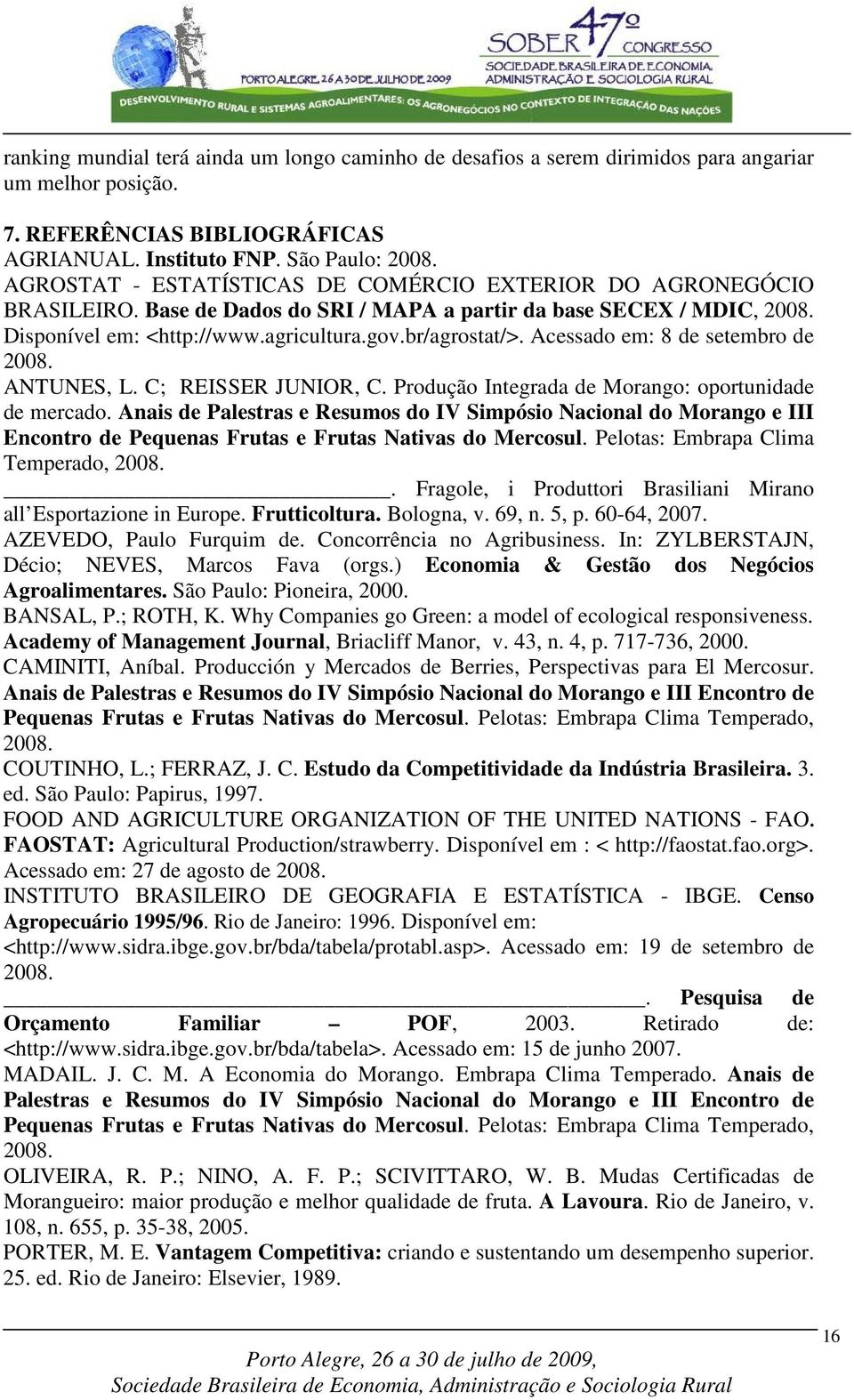 Acessado em: 8 de setembro de 2008. ANTUNES, L. C; REISSER JUNIOR, C. Produção Integrada de Morango: oportunidade de mercado.