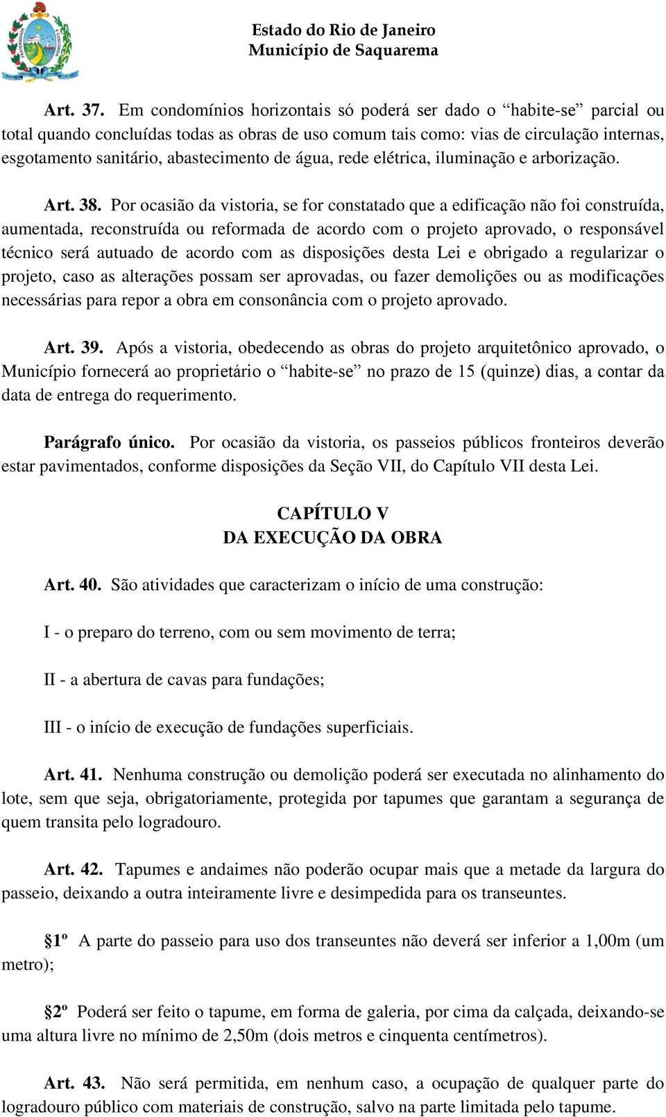 de água, rede elétrica, iluminação e arborização. Art. 38.