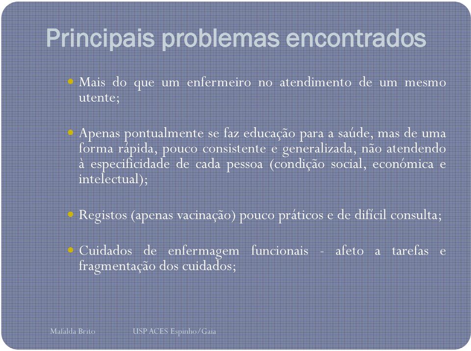 atendendo à especificidade de cada pessoa (condição social, económica e intelectual); Registos (apenas