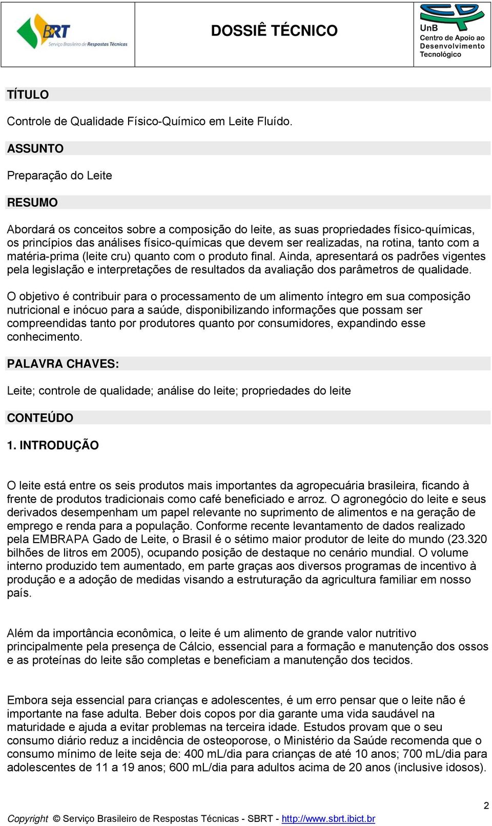 rotina, tanto com a matéria-prima (leite cru) quanto com o produto final.