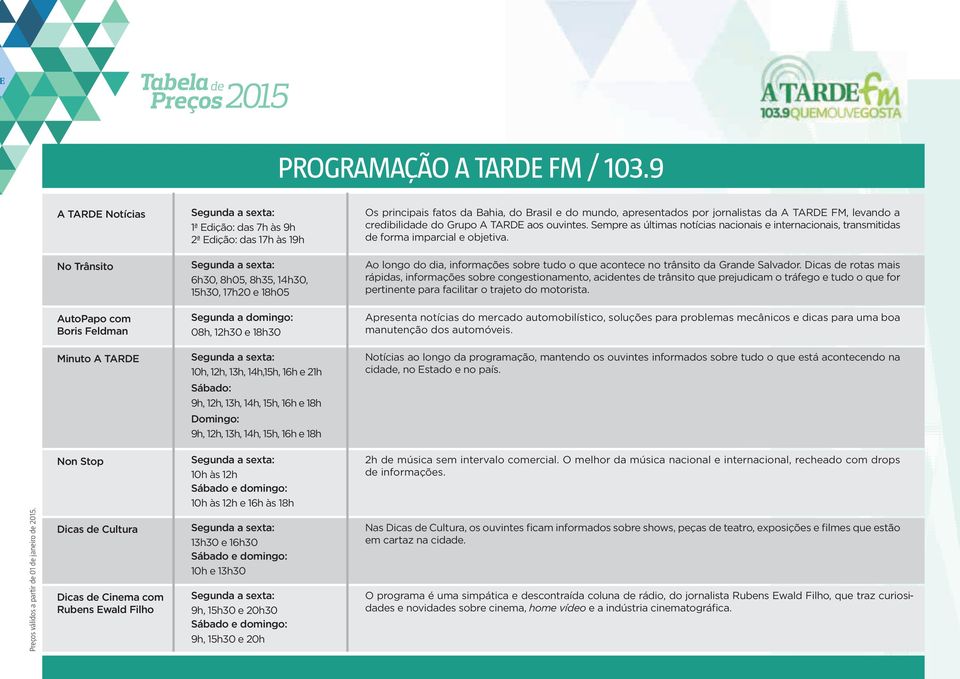 TARDE aos ouvintes. Sempre as últimas notícias nacionais e internacionais, transmitidas de forma imparcial e objetiva.