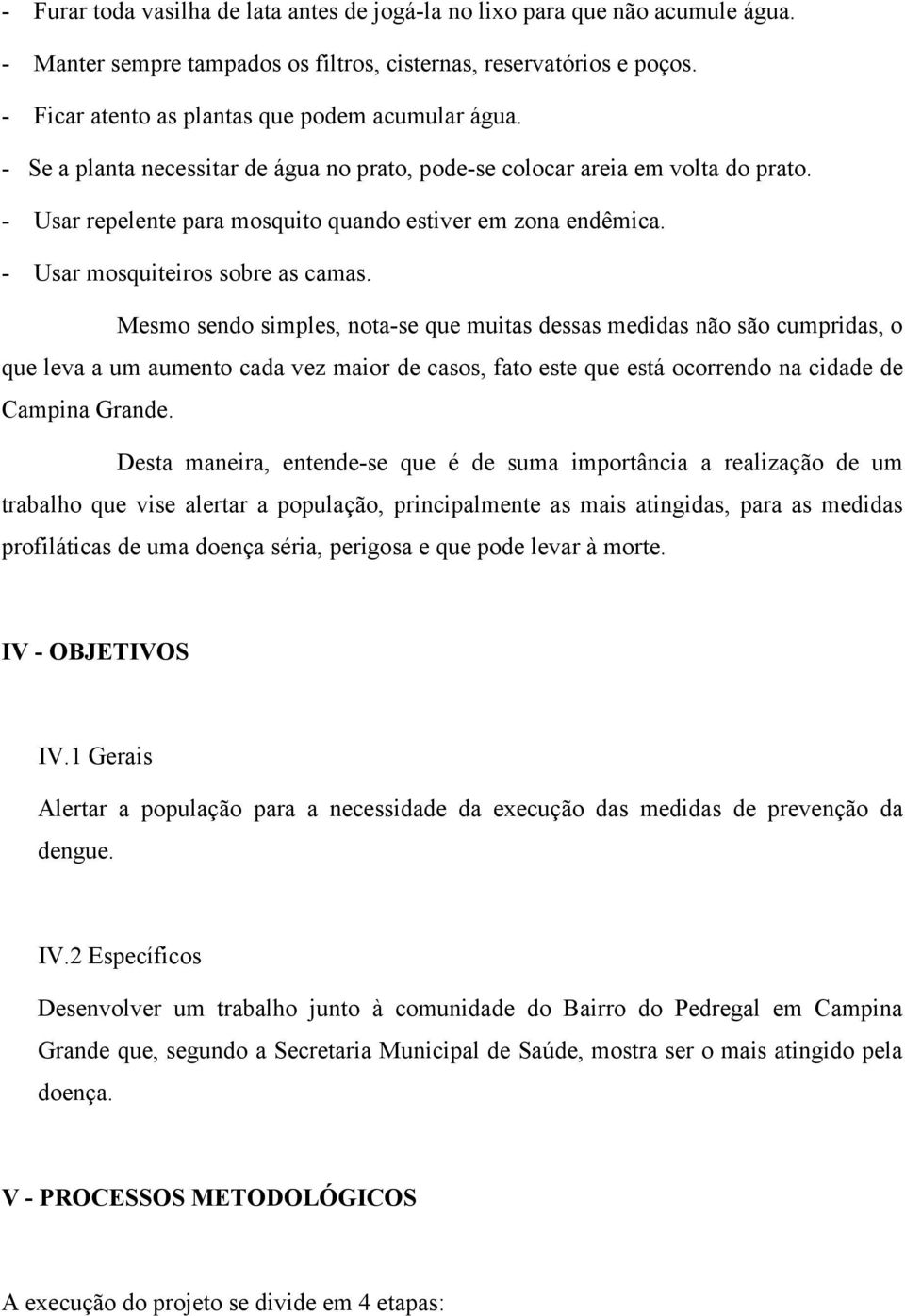 - Usar mosquiteiros sobre as camas.