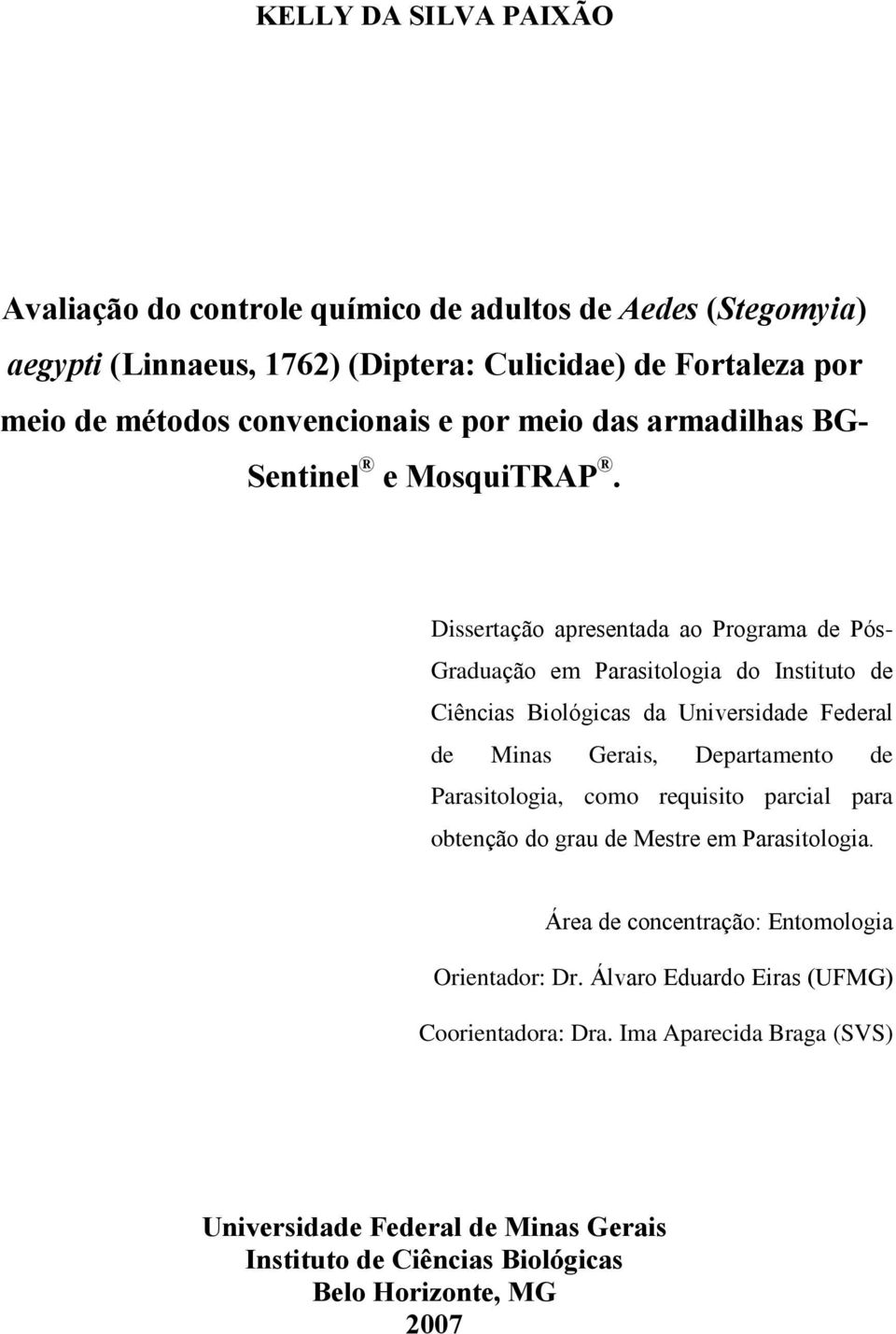 Dissertação apresentada ao Programa de Pós- Graduação em Parasitologia do Instituto de Ciências Biológicas da Universidade Federal de Minas Gerais, Departamento de