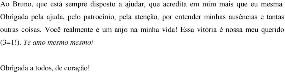 Obrigada pela ajuda, pelo patrocínio, pela atenção, por entender minhas