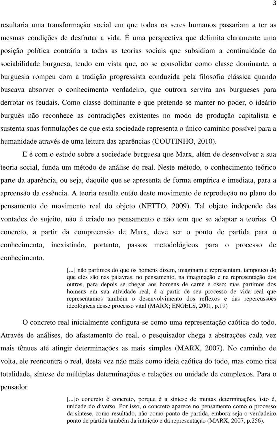 classe dominante, a burguesia rompeu com a tradição progressista conduzida pela filosofia clássica quando buscava absorver o conhecimento verdadeiro, que outrora servira aos burgueses para derrotar