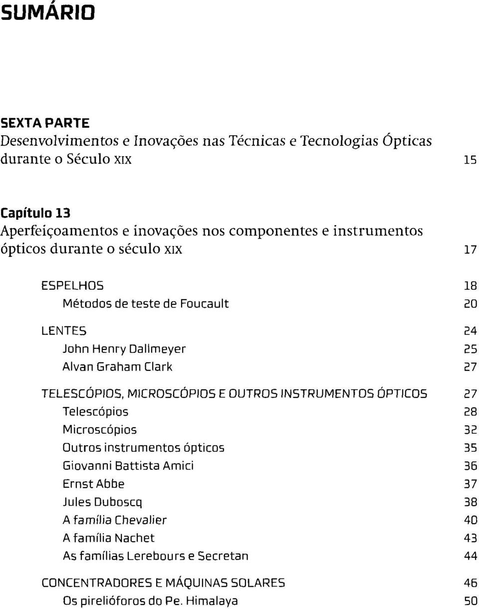 TELESCÓPIOS, MICROSCÓPIOS E OUTROS INSTRUMENTOS ÓPTICOS 21 Telescópios 28 Microscópios 32 Outros instrumentos ópticos 35 Giovanni Battista Amici 36 ErnstAbbe