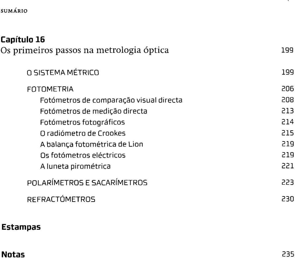 fotográficos 214 O radiómetro de Crookes 215 A balança fotométrica de Lion 219 Os fotómetros