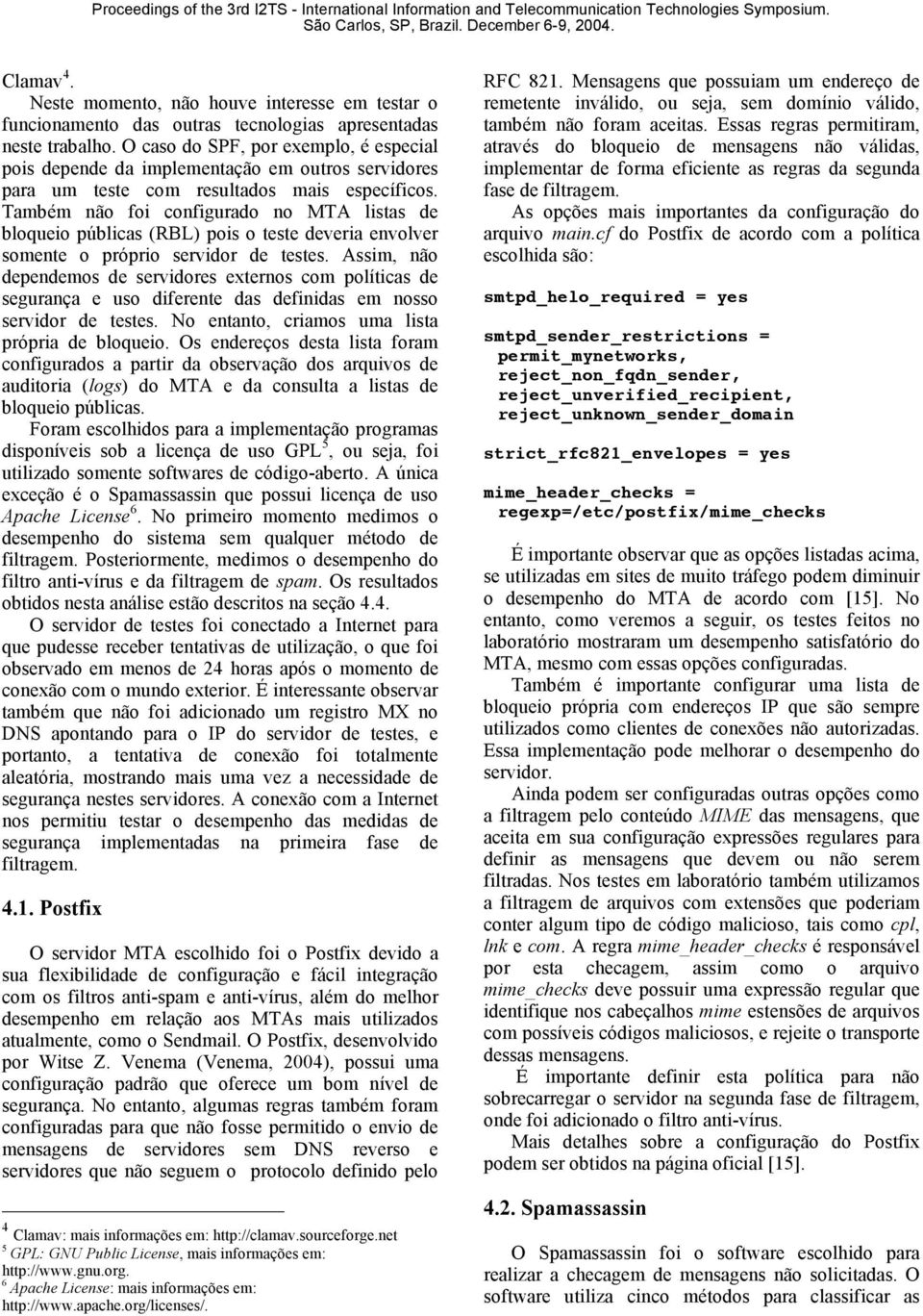 Também não foi configurado no MTA listas de bloqueio públicas (RBL) pois o teste deveria envolver somente o próprio servidor de testes.