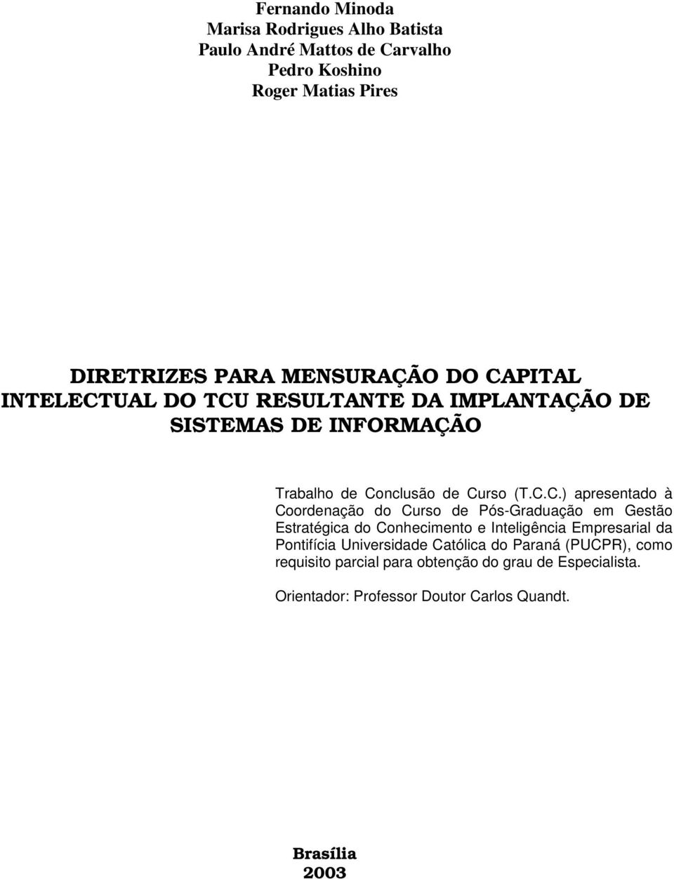 Coordenação do Curso de Pós-Graduação em Gestão Estratégica do Conhecimento e Inteligência Empresarial da Pontifícia Universidade