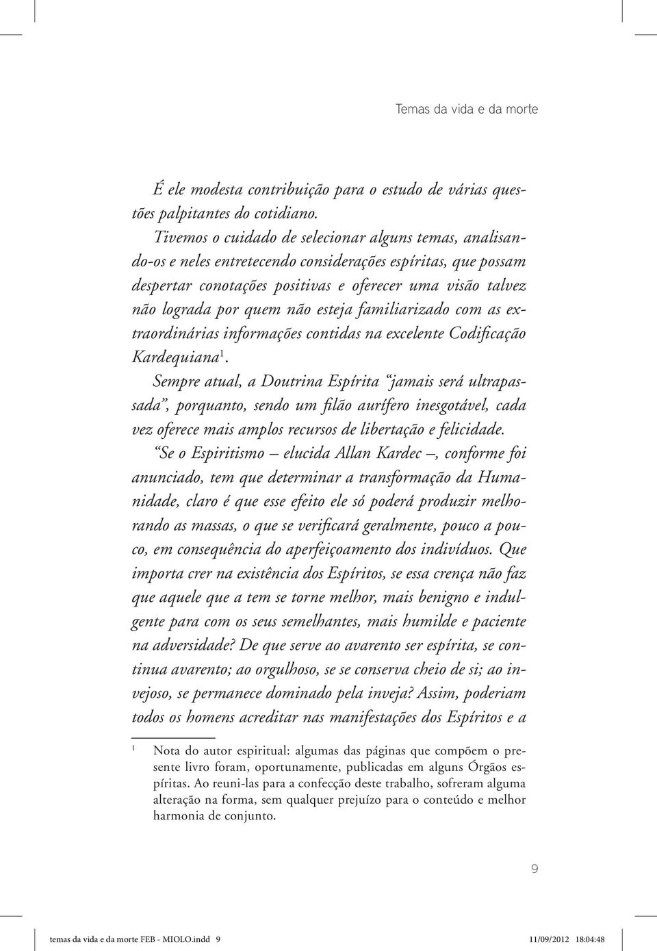 não esteja familiarizado com as extraordinárias informações contidas na excelente Codificação Kardequiana 1.