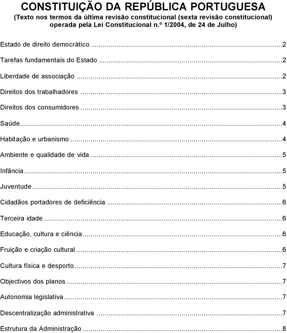 ..3 Direitos dos consumidores...3 Saúde...4 Habitação e urbanismo...4 Ambiente e qualidade de vida...5 Infância...5 Juventude...5 Cidadãos portadores de deficiência.