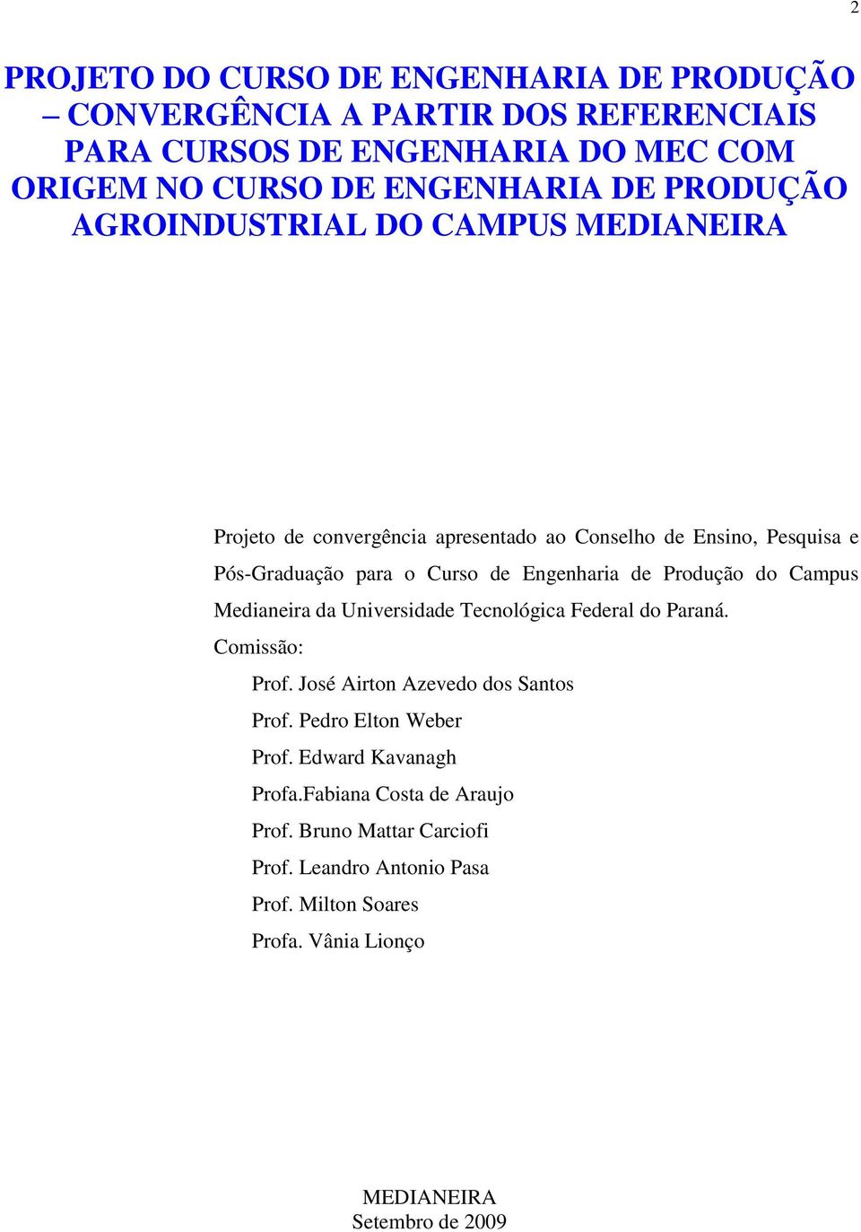 Produção do Campus Medianeira da Universidade Tecnológica Federal do Paraná. Comissão: Prof. José Airton Azevedo dos Santos Prof. Pedro Elton Weber Prof.