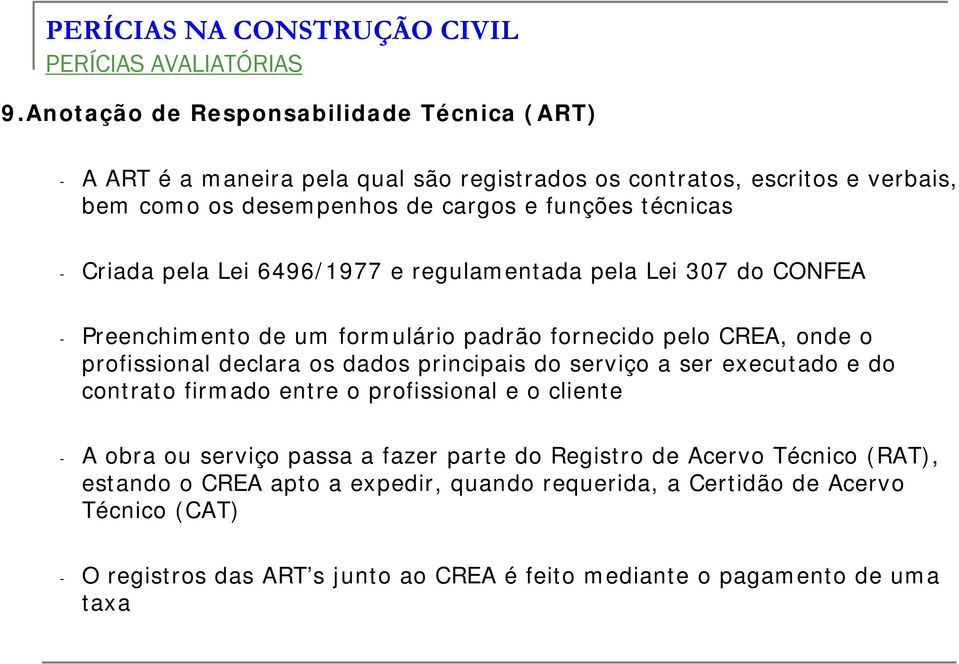 dados principais do serviço a ser executado e do contrato firmado entre o profissional e o cliente - A obra ou serviço passa a fazer parte do Registro de Acervo Técnico