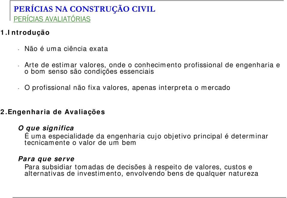 Engenharia de Avaliações O que significa É uma especialidade da engenharia cujo objetivo principal é determinar tecnicamente o