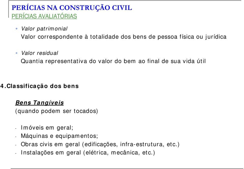 Classificação dos bens Bens Tangíveis (quando podem ser tocados) - Imóveis em geral; - Máquinas e