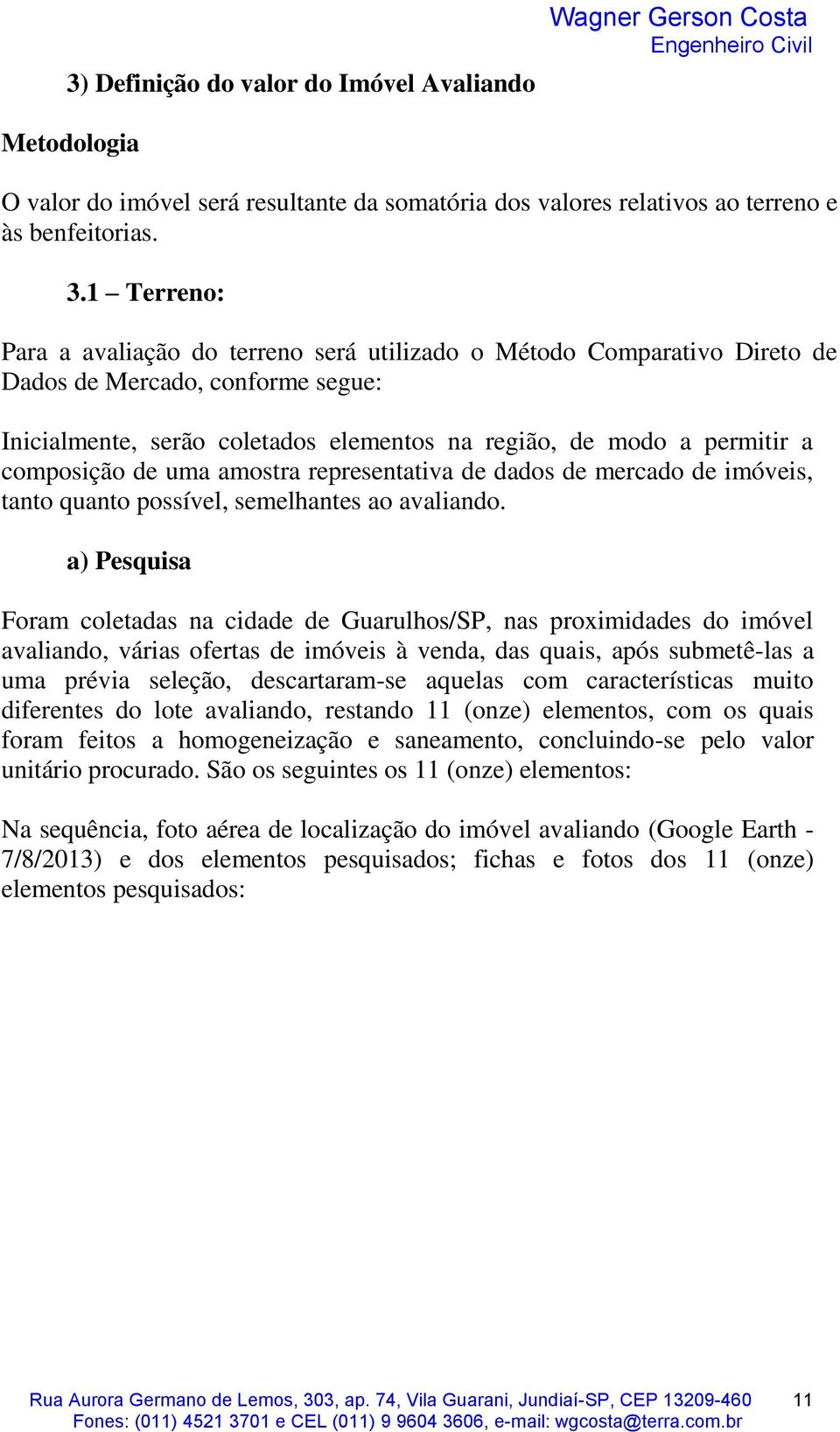 composição de uma amostra representativa de dados de mercado de imóveis, tanto quanto possível, semelhantes ao avaliando.