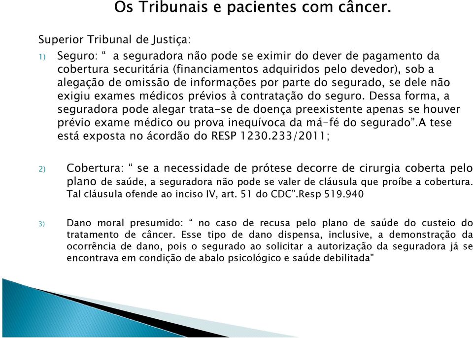 informações por parte do segurado, se dele não exigiu exames médicos prévios à contratação do seguro.