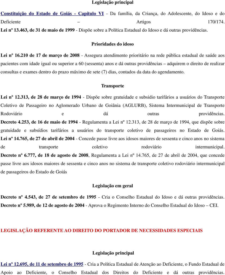 210 de 17 de março de 2008 - Assegura atendimento prioritário na rede pública estadual de saúde aos pacientes com idade igual ou superior a 60 (sessenta) anos e dá outras providências adquirem o