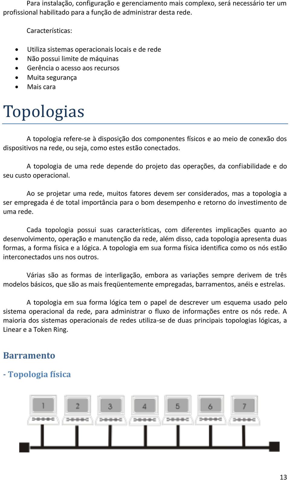 dos componentes físicos e ao meio de conexão dos dispositivos na rede, ou seja, como estes estão conectados.