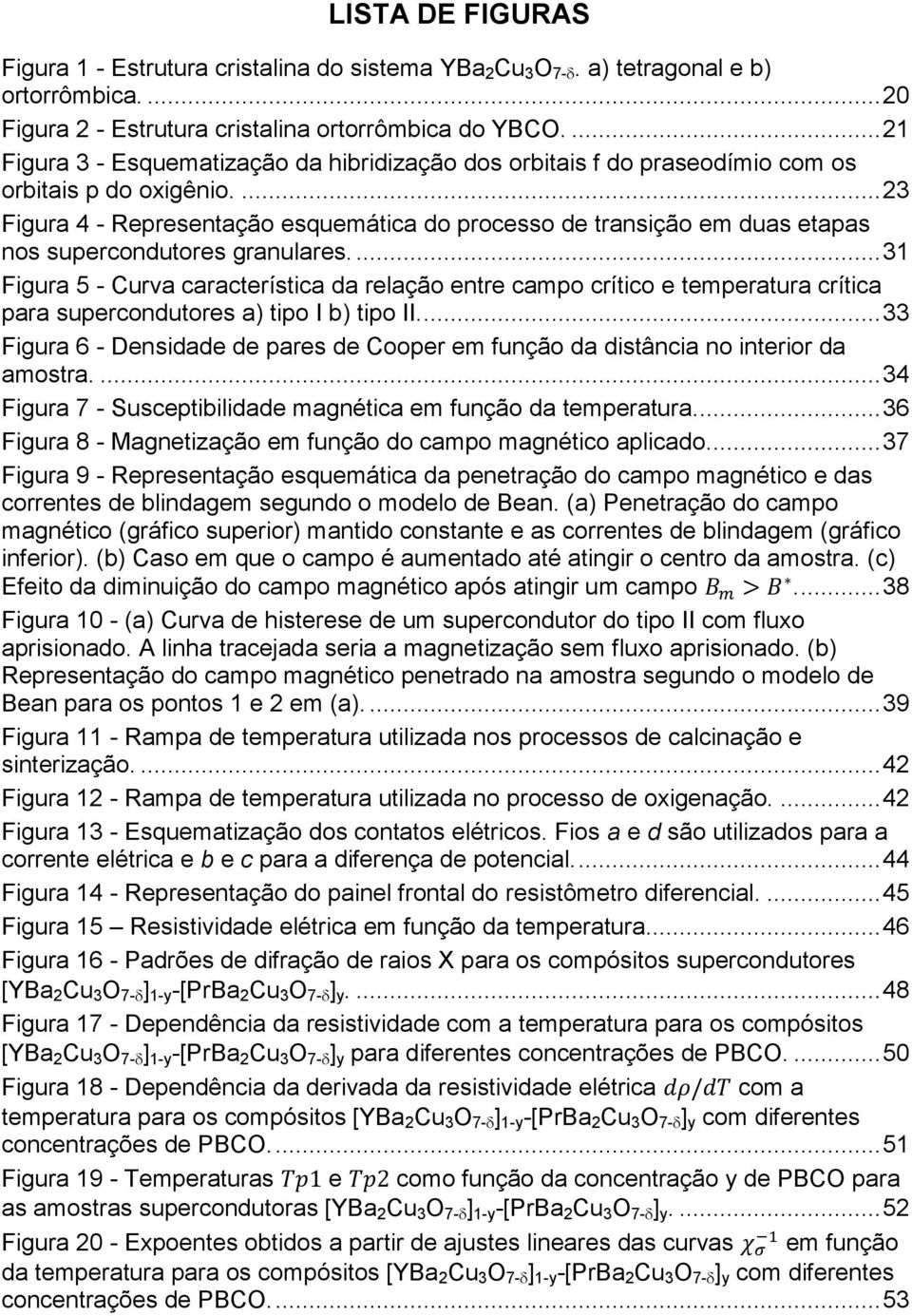 ... 23 Figura 4 - Representação esquemática do processo de transição em duas etapas nos supercondutores granulares.