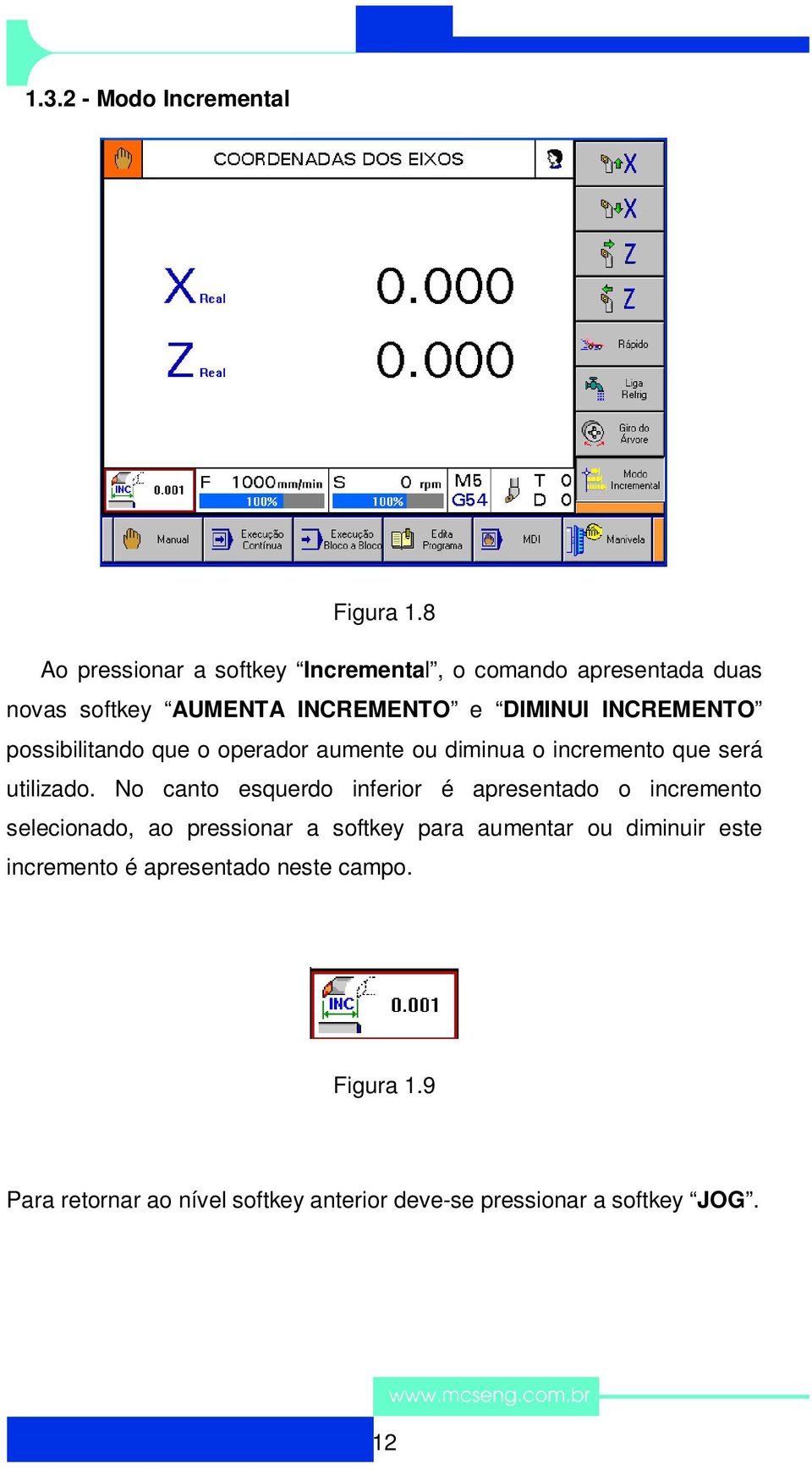 possibilitando que o operador aumente ou diminua o incremento que será utilizado.