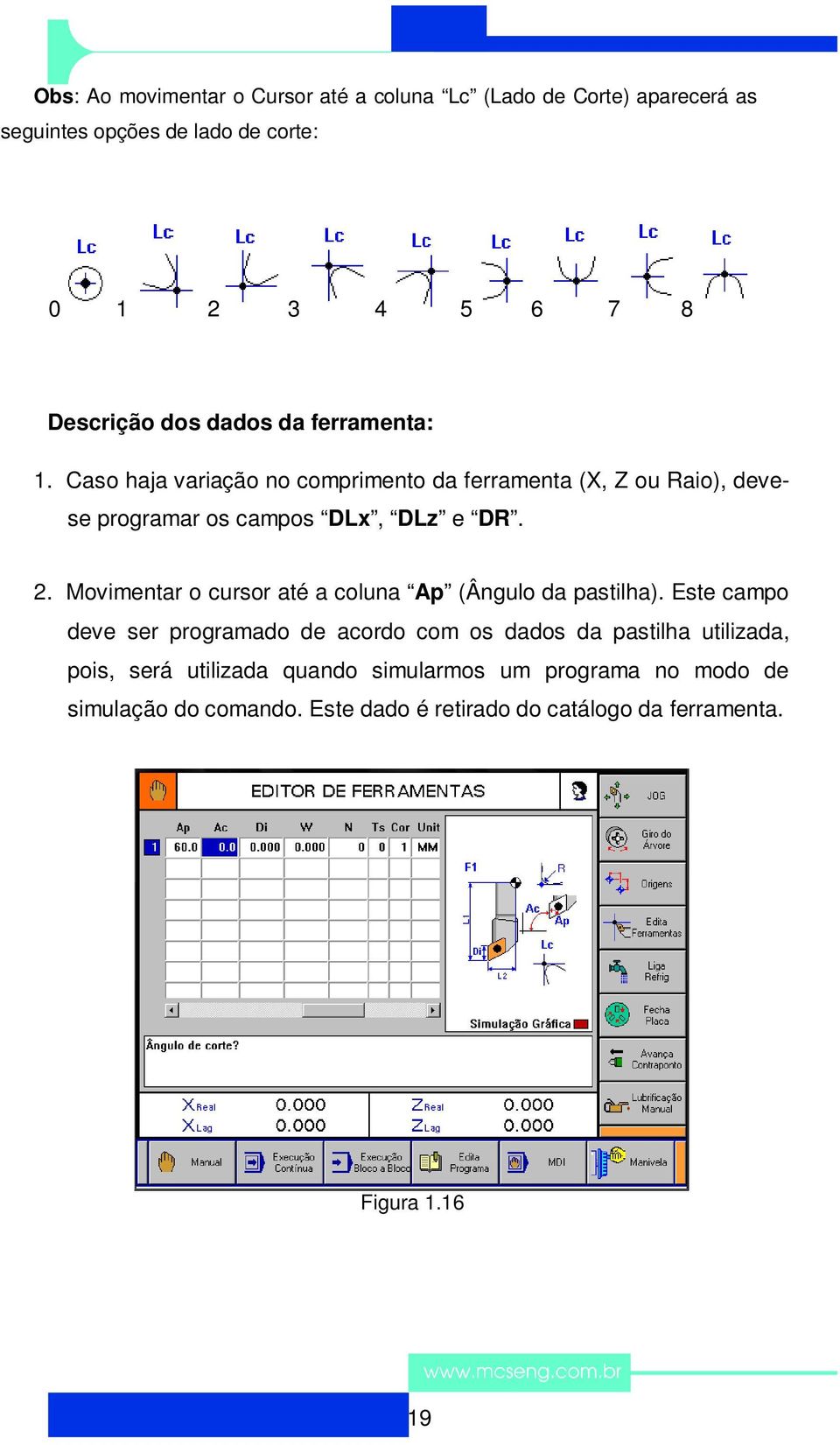 Movimentar o cursor até a coluna Ap (Ângulo da pastilha).