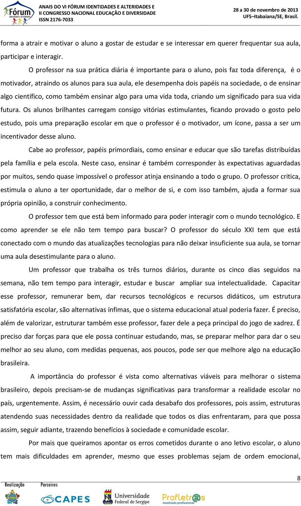 científico, como também ensinar algo para uma vida toda, criando um significado para sua vida futura.