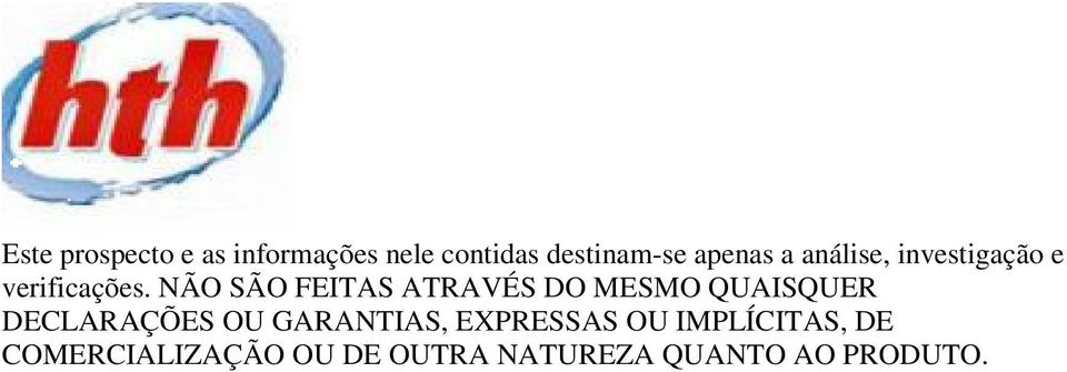 NÃO SÃO FEITAS ATRAVÉS DO MESMO QUAISQUER DECLARAÇÕES OU