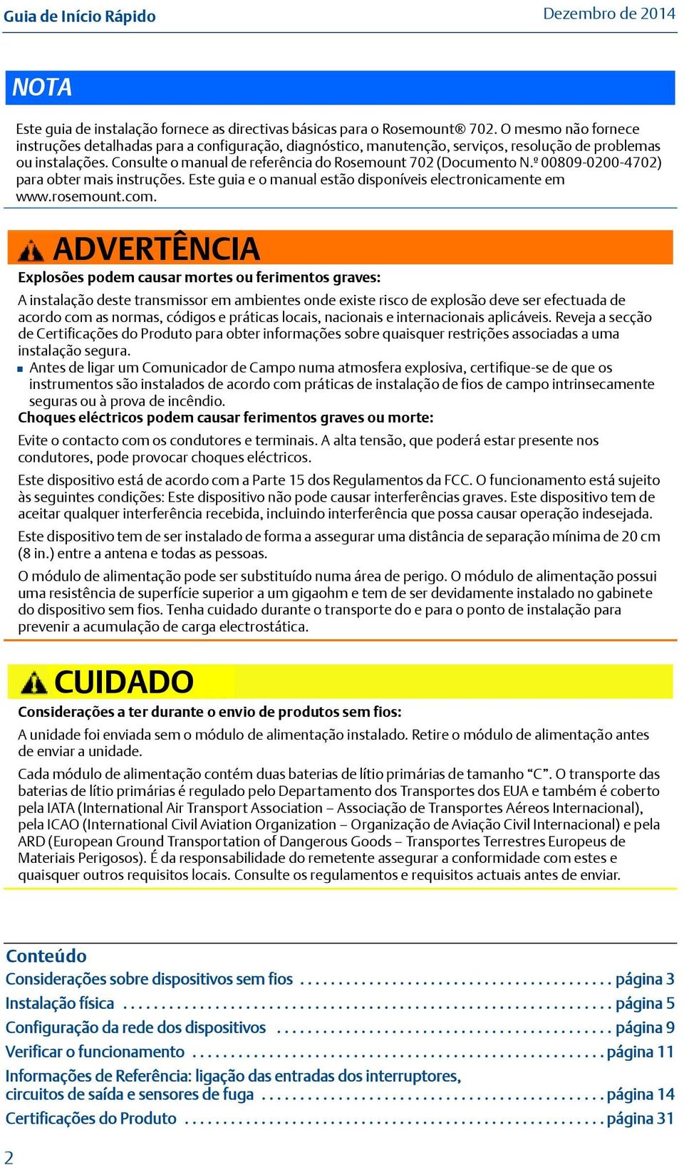 º 00809-0200-4702) para obter mais instruções. Este guia e o manual estão disponíveis electronicamente em www.rosemount.com.