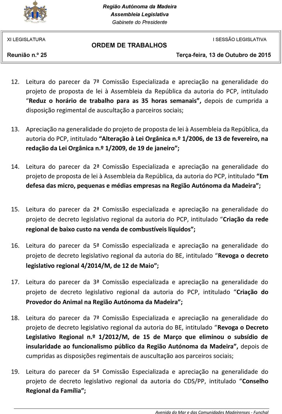 Apreciação na generalidade do projeto de proposta de lei à Assembleia da República, da autoria do PCP, intitulado Alteração à Lei Orgânica n.º 1/2006, de 13 de fevereiro, na redação da Lei Orgânica n.